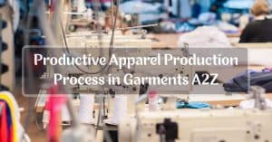 Apparel Production Process in Garments