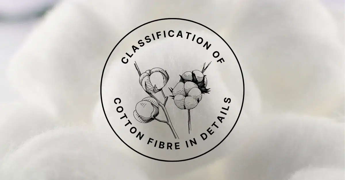 7 Classification of Cotton Fibre in Details