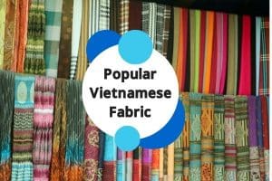 Popular Vietnamese Fabric are