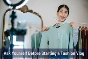 Ask Yourself Before Starting a Fashion Vlog