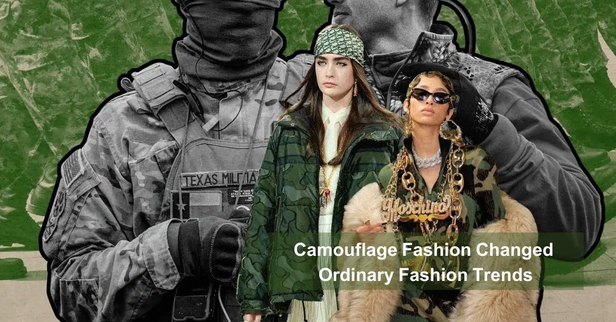 Camouflage Fashion Changed Ordinary Fashion Trends