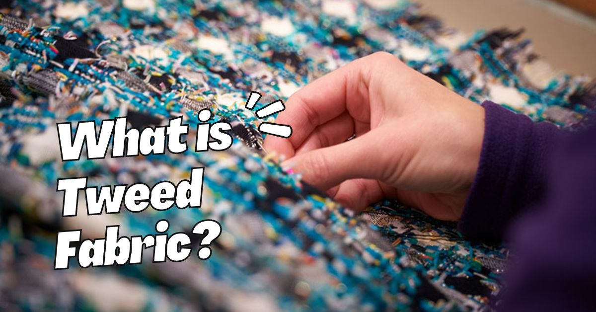 What is Tweed Fabric? Types, Characteristics, Application 12 What is Tweed Fabric?