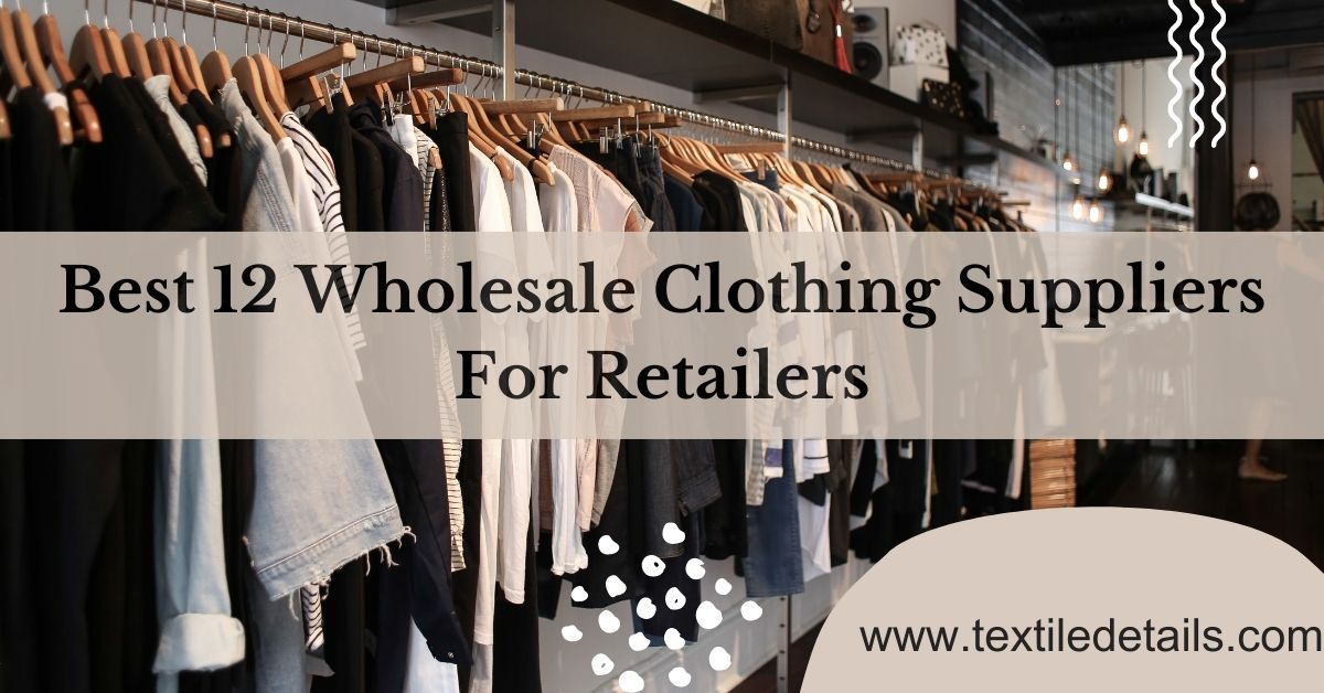 Best 12 Wholesale Clothing Suppliers For Retailers