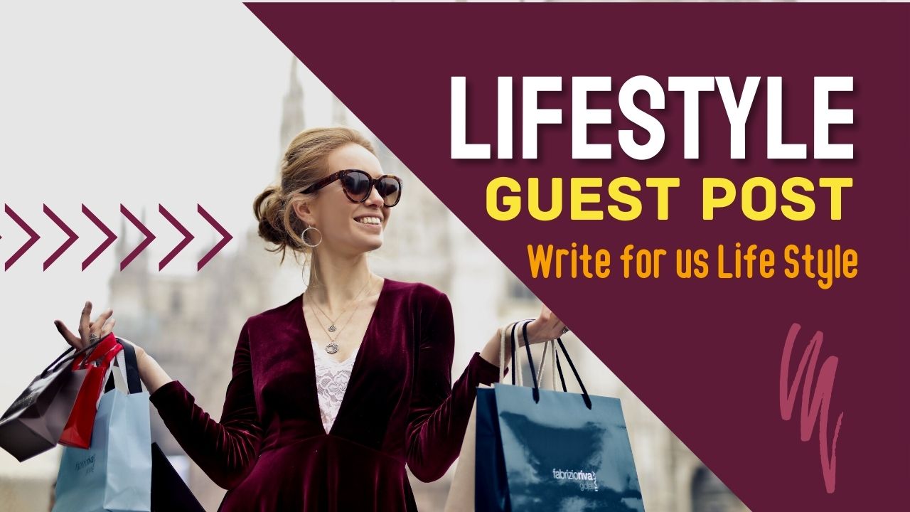 Write for us Life Style - Submit a Guest Post Lifestyle
