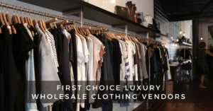 First Choice Luxury Wholesale Clothing Vendors