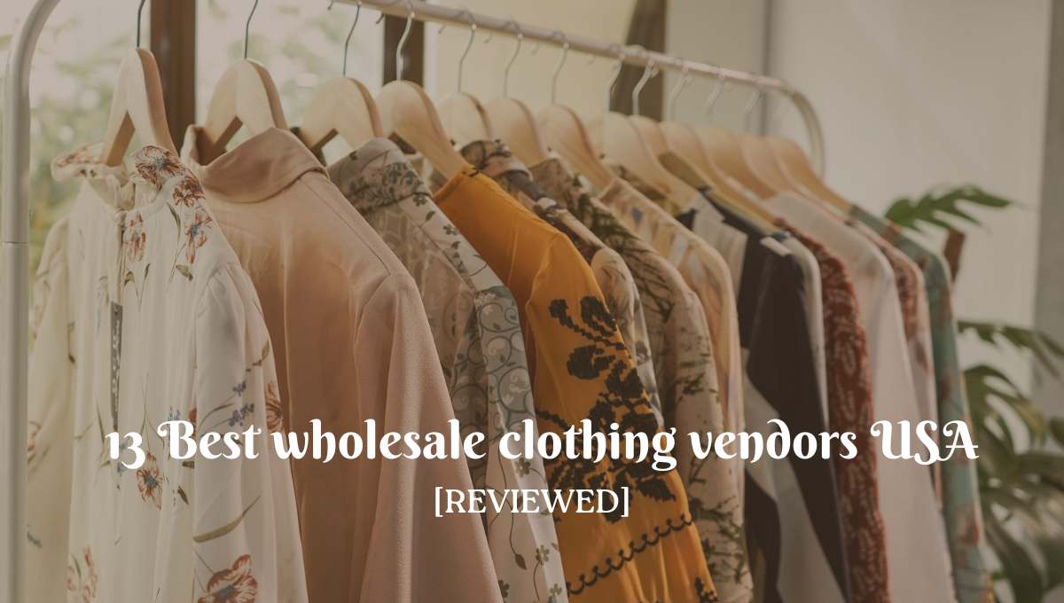 13 Best Wholesale Clothing Vendors USA [with Reviews]