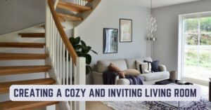 Creating a Cozy and Inviting Living Room