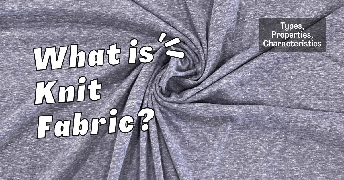What is Knit Fabric? Types Properties Characteristics