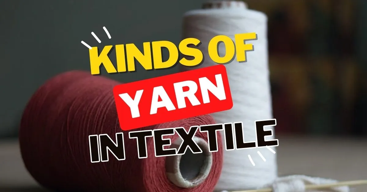 Learn Basic 3 Types of Yarn in Textile 1 Types of Yarn in Textile