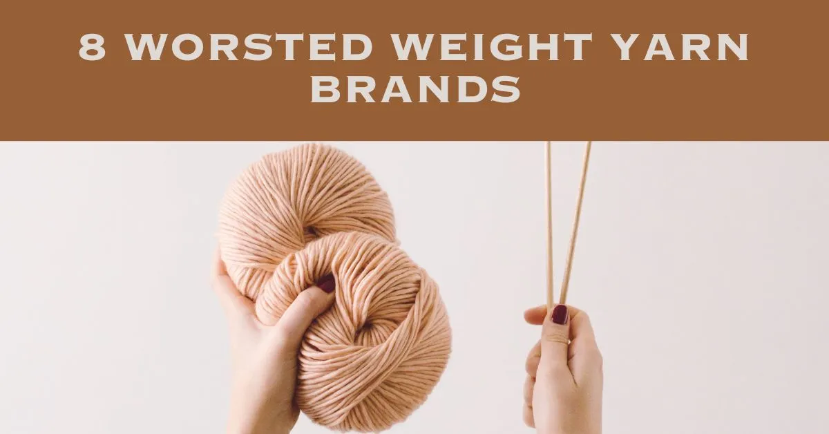 8 Worsted Weight Yarn Brands