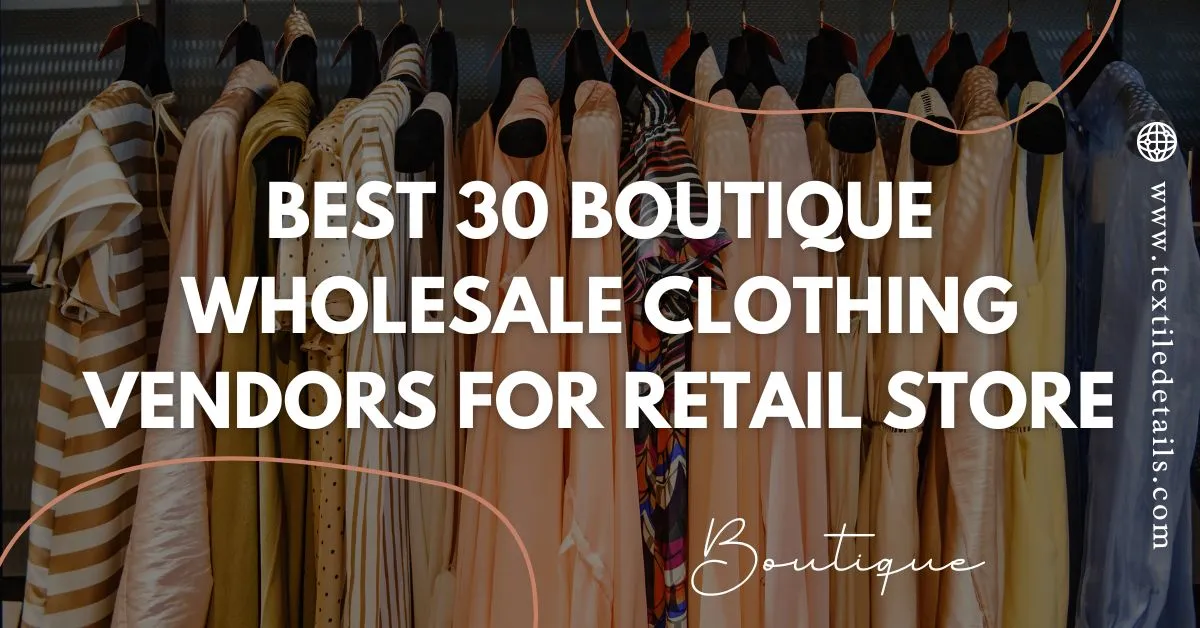Best 30 Boutique Wholesale Clothing Vendors for Retail Store