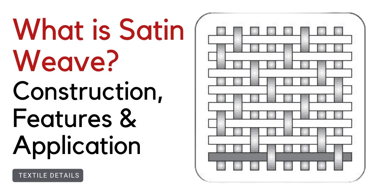 What is Satin Weave Construction, Features & Application