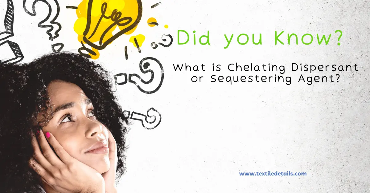 What is Chelating Dispersant or Sequestering Agent? 1 Chelating Dispersant or Sequestering Agent