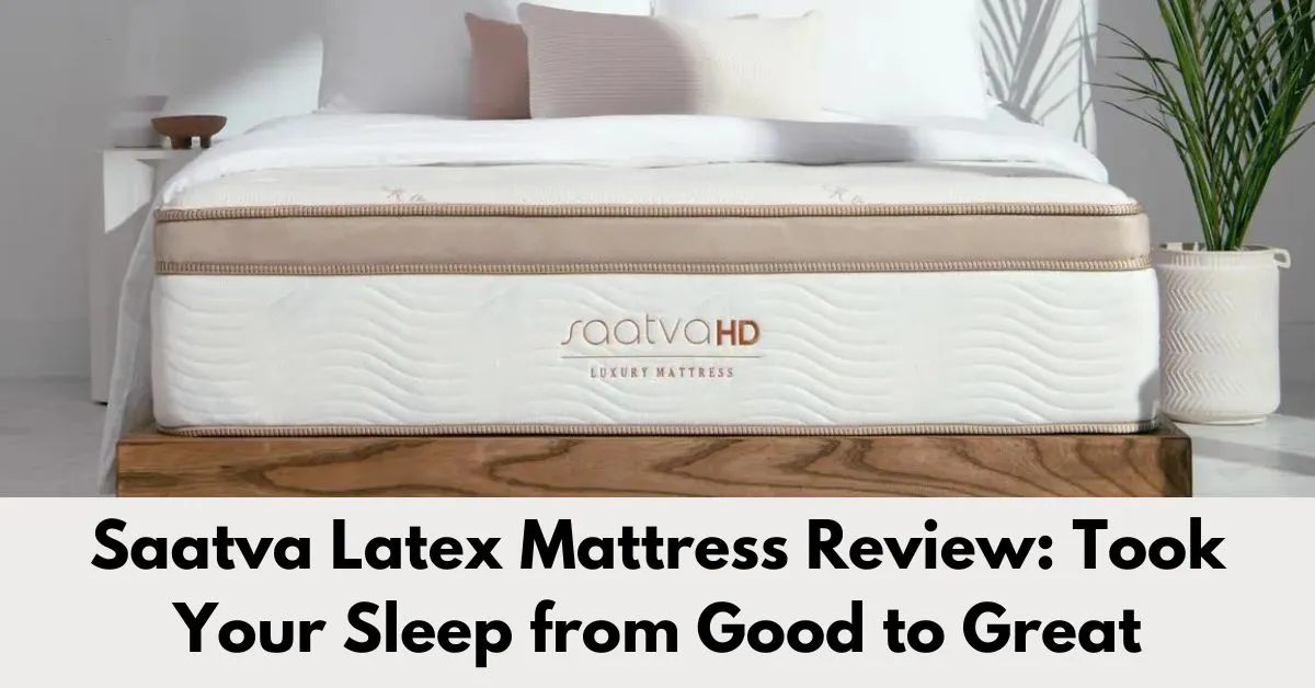 Saatva Latex Mattress Review Took Your Sleep from Good to Great