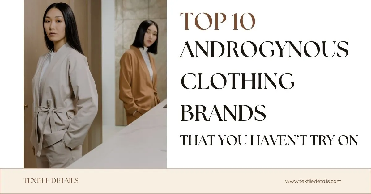 Top 10 Androgynous Clothing Brands That You HavenGÇÖt Try On