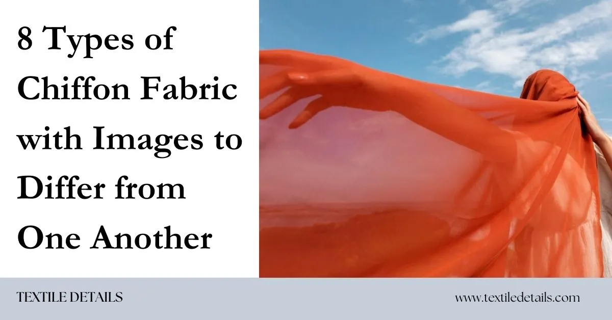 8 Types of Chiffon Fabric with Images to Differ from One Another