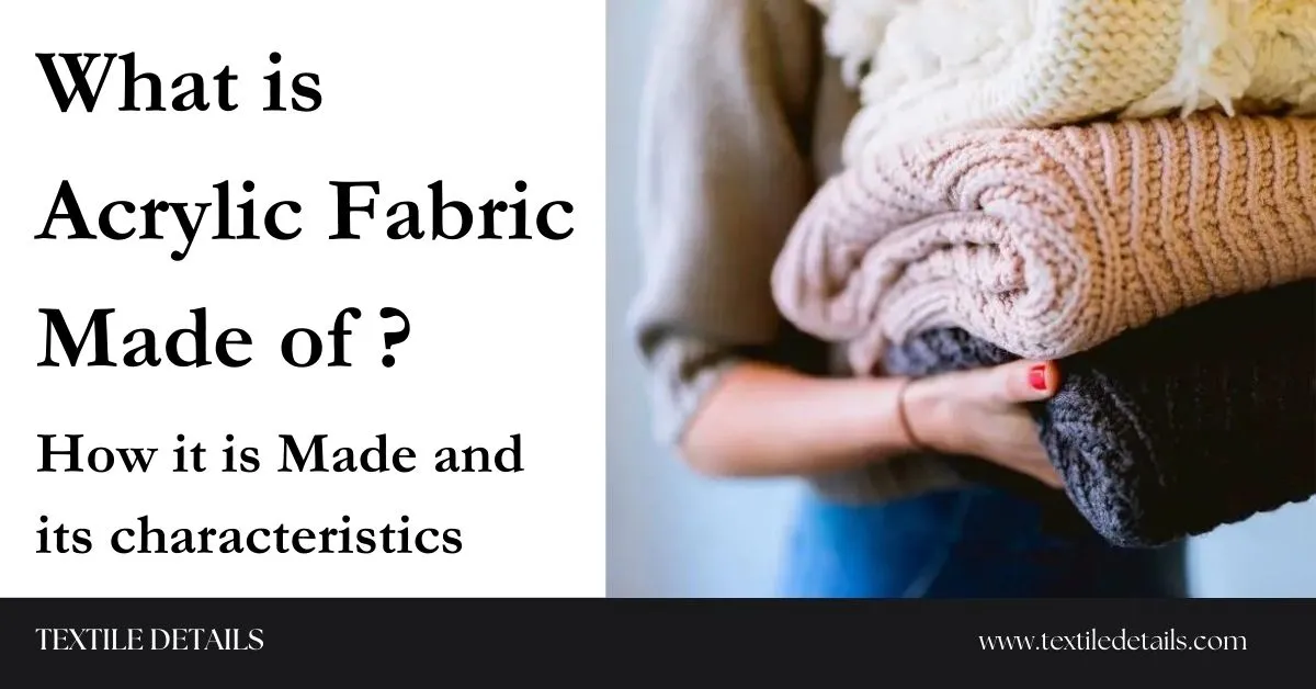 What is Acrylic Fabric Made of How it is Made and its characteristics
