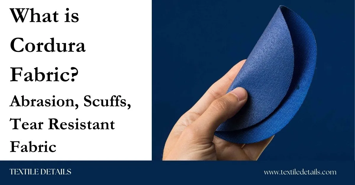What is Cordura Fabric Abrasion, Scuffs, Tear Resistant Fabric