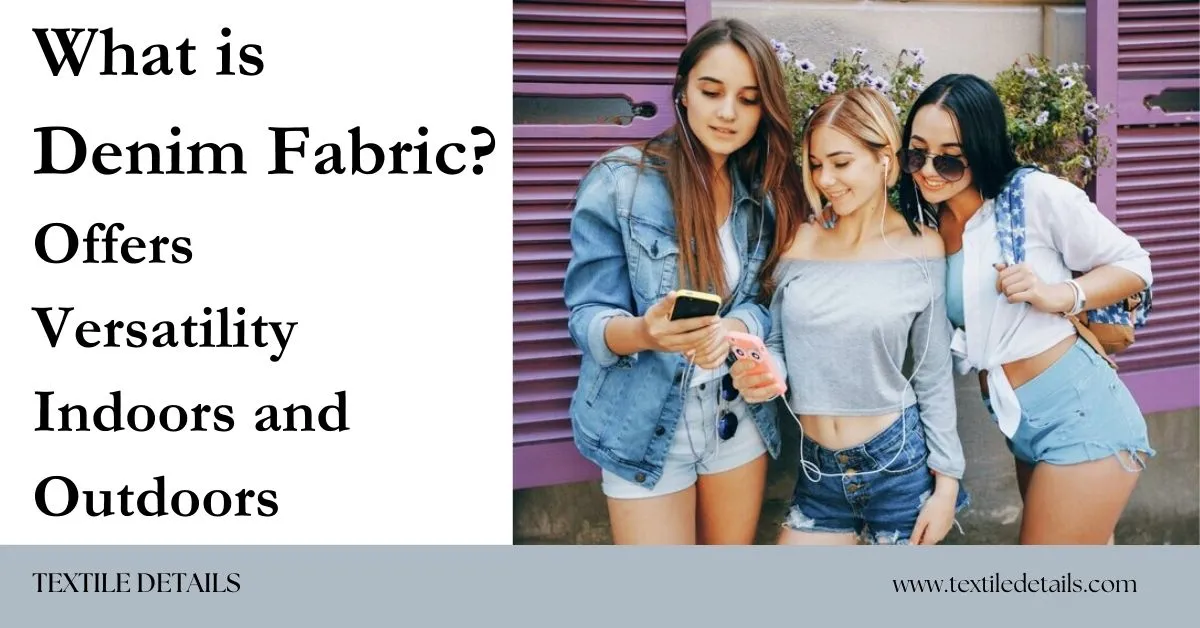 What is Denim Fabric Offers Versatility Indoors and Outdoors