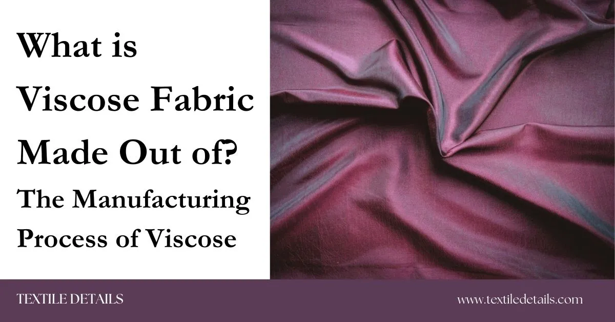 What is Viscose Fabric Made Out of The Manufacturing Process of Viscose
