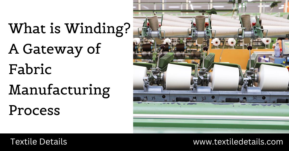 What is Winding? A Gateway of Fabric Manufacturing Process 3 What is Winding? A Gateway of Fabric Manufacturing Process