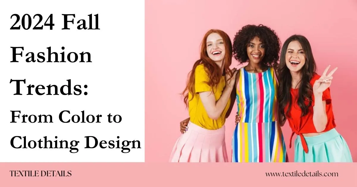 2024 Fall Fashion Trends From Color to Clothing Design