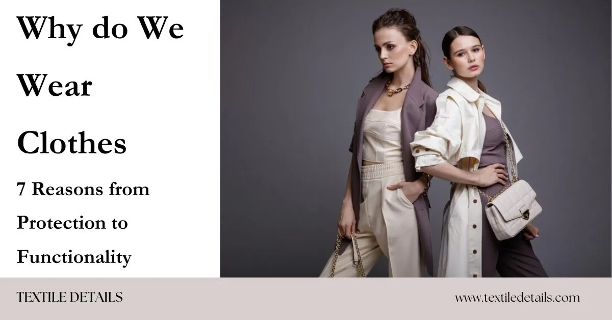 Why do We Wear Clothes 7 Reasons from Protection to Functionality