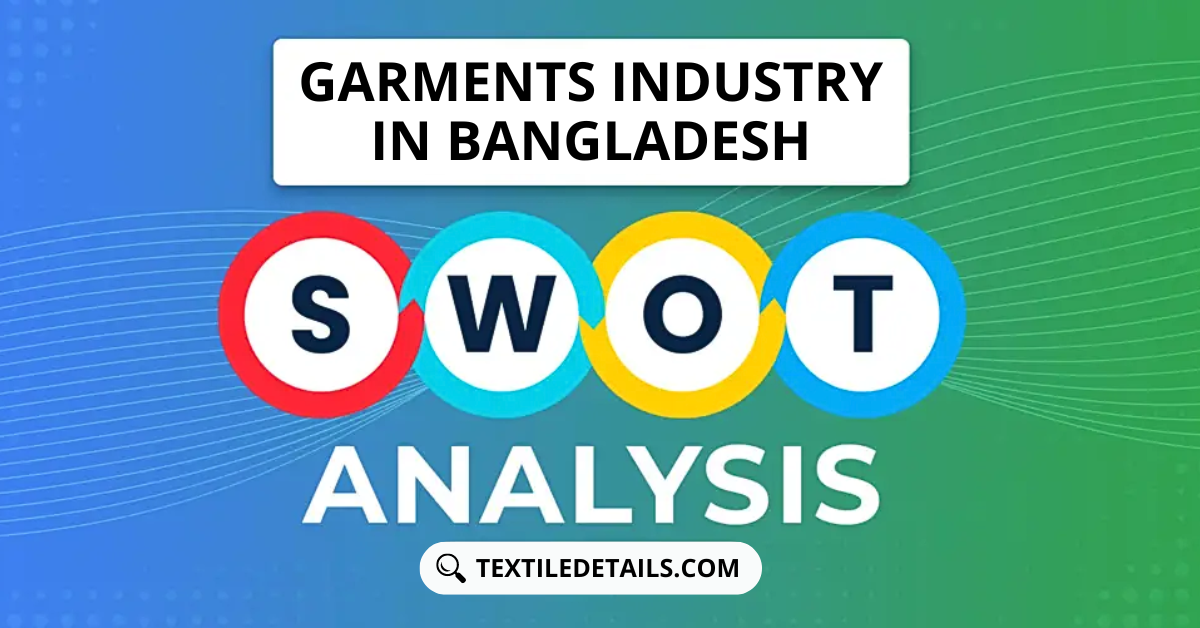 SWOT Analysis of Garments Industry in Bangladesh  6 SWOT Analysis of Garments Industry in Bangladesh