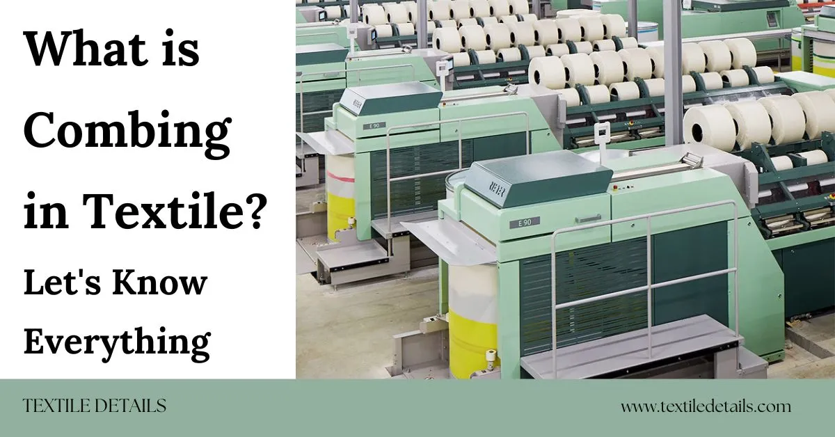 What is Combing in Textile Let's Know Everything