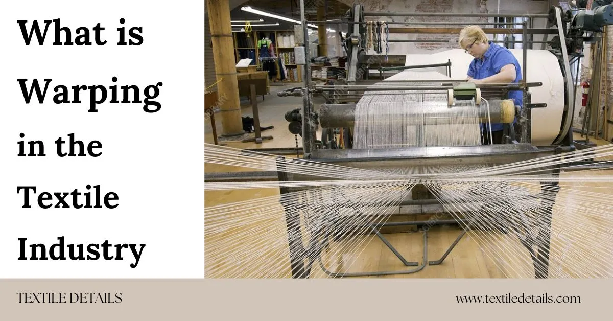 What is Warping in the Textile Industry