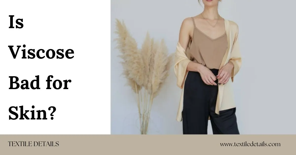 Is Viscose Bad for Skin? 8 Is Viscose Bad for Skin
