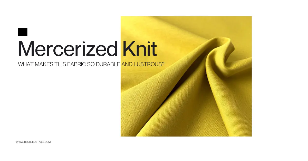 Mercerized Knit What Makes This Fabric So Durable and Lustrous