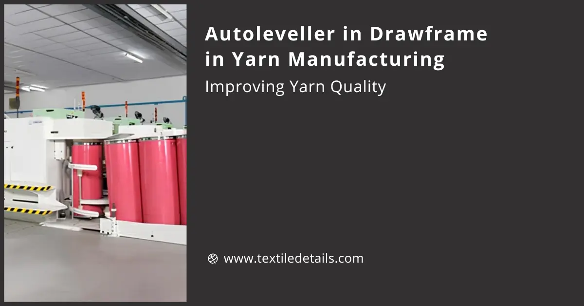 Autoleveller in Drawframe in Yarn Manufacturing Improving Yarn Quality