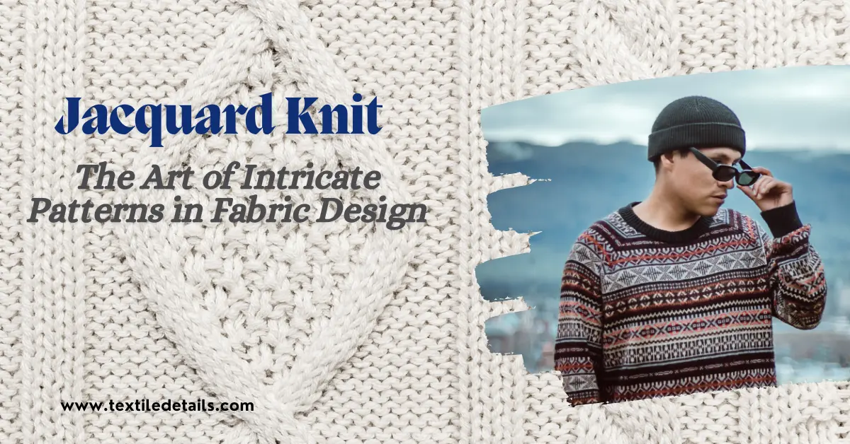 Jacquard Knit The Art of Intricate Patterns in Fabric Design