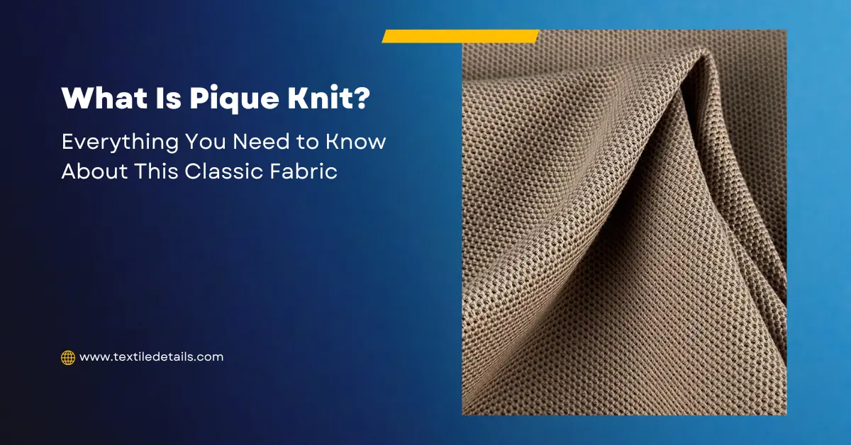 What Is Pique Knit Everything You Need to Know About This Classic Fabric