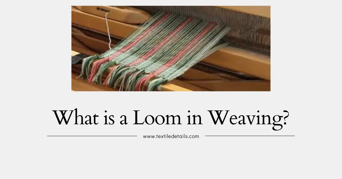 What is a Loom in Weaving? 8 What is a Loom in Weaving