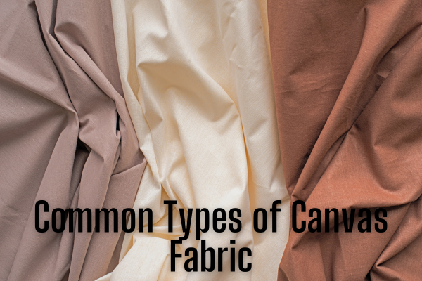 Canvas Fabric: Everything You Need to Know About This 2 Common Types of Canvas Fabric