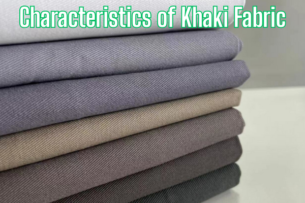 Khaki Fabric: The Unseen Hero of Everyday Wardrobes 2 Characteristics of Khaki Fabric