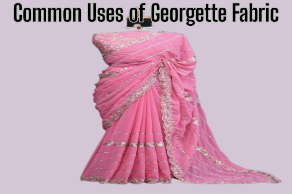 Common Uses of Georgette Fabric