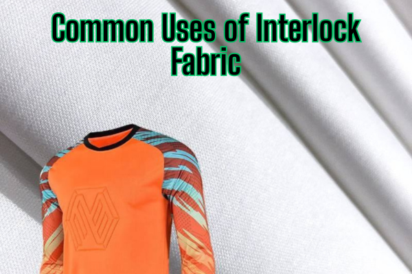 Common Uses of Interlock Fabric