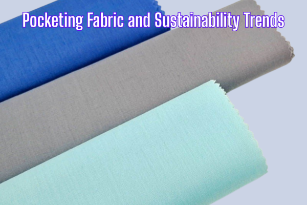 Pocketing Fabric and Sustainability Trends