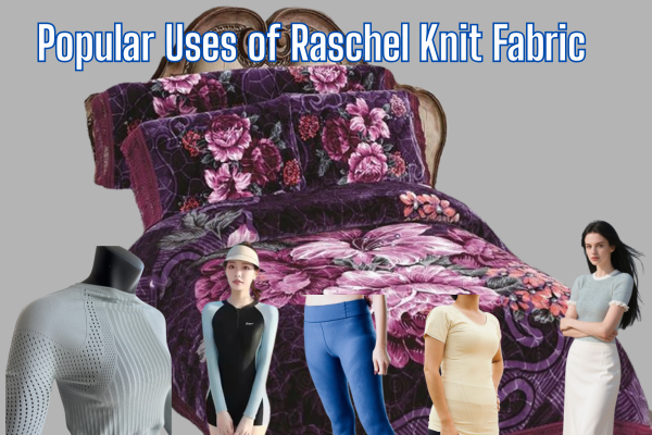 Complete Guide to Raschel Knit Fabric and Its Uses 3 Popular Uses of Raschel Knit Fabric