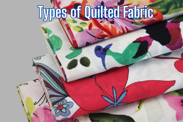 Ultimate Guide to Quilted Fabric: Uses, Types & Benefits 4 Types of Quilted Fabric