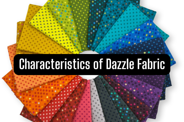 Dazzle Fabric Uses, Benefits, and Care Tips You Should Know 3 Characteristics of Dazzle Fabric