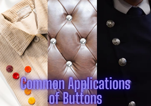 What Is a Button? Types, Materials, and Applications 3 Common Applications of Buttons