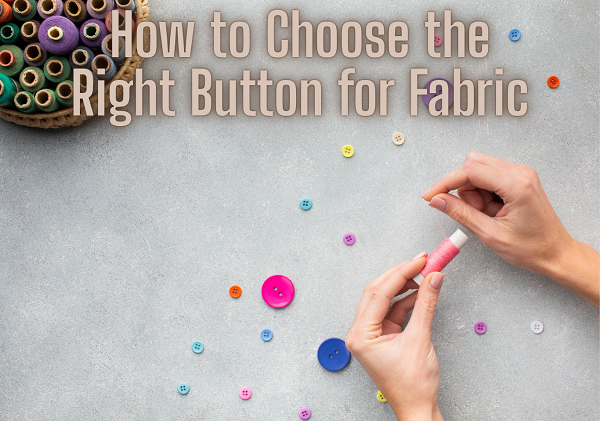 What Is a Button? Types, Materials, and Applications 4 How to Choose the Right Button for Fabric